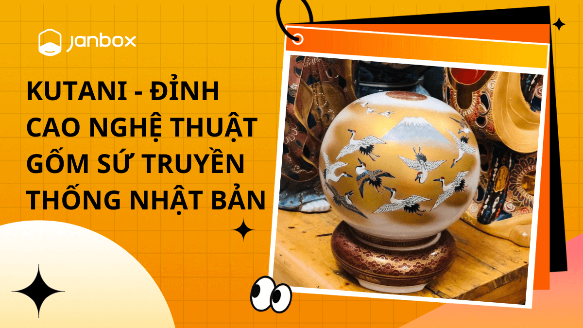 Kutani - Đỉnh Cao Nghệ Thuật Gốm Sứ Truyền Thống Nhật Bản