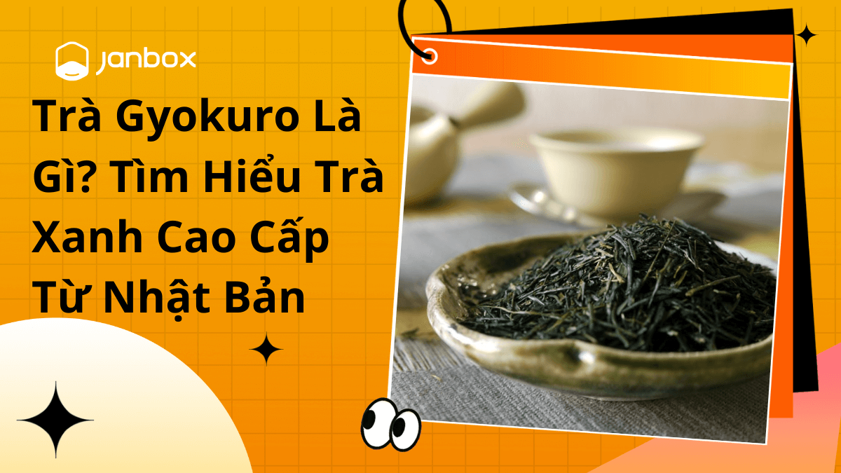 Trà Gyokuro Là Gì? Tìm Hiểu Loại Trà Xanh Cao Cấp Từ Nhật Bản